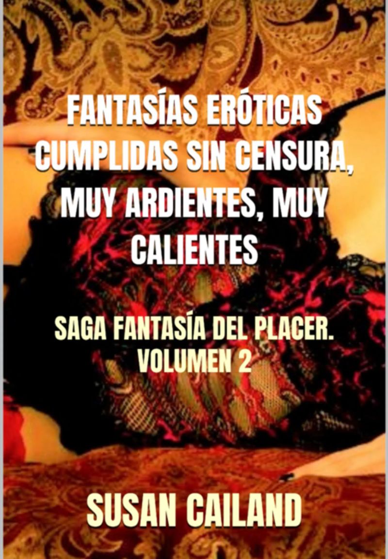 Fantasías Eróticas Cumplidas Sin Censura, Muy Ardientes, Muy Calientes