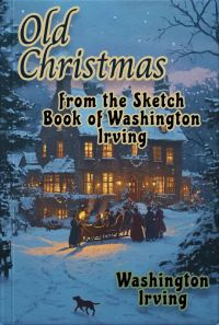 Old Christmas: from the Sketch Book of Washington Irving