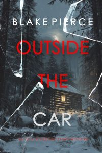 Outside The Car (An Isla Rivers FBI Suspense Thriller—Book Six)