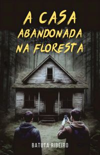 A Casa Abandonada Na Floresta