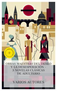 Obras maestras del deseo y la desesperación – 3 novelas clásicas de adulterio