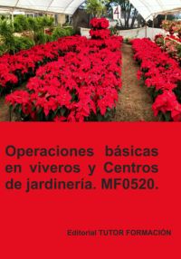 Operaciones Básicas En Viveros Y Centros De Jardinería. Mf0520.