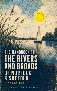 The Handbook to the Rivers and Broads of Norfolk & Suffolk (Annotated)