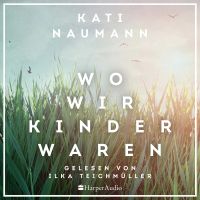 Wo wir Kinder waren (ungekürzt)