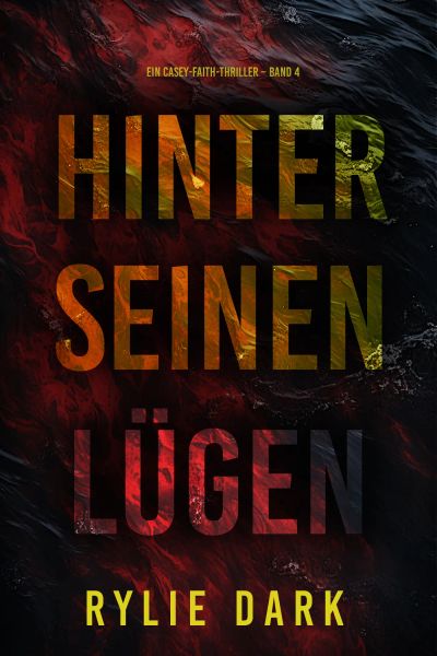 Hinter seinen Lügen (Ein Casey-Faith-Thriller – Band 4)