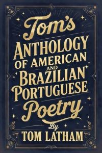 Tom's Anthology of American and Brazilian Portuguese Poetry