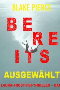 Bereits ausgewählt (Ein Laura-Frost-FBI-Thriller – Band 7)