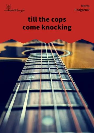 till the cops come knocking
