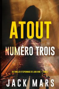 Atout numéro trois (Un thriller d’espionnage de Lara King — Tome 3)
