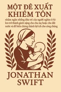 Một Đề Xuất Khiêm Tốn nhằm ngăn những đứa trẻ của người nghèo ở Ai-len trở thành gánh nặng cho cha mẹ hoặc cho đất nước và để biến chúng thành lợi ích cho công chúng