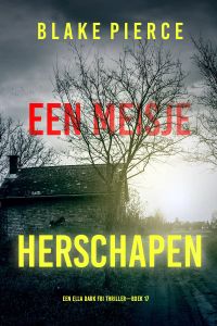 Een Meisje Herschapen (Een Ella Dark FBI Thriller—Boek 17)