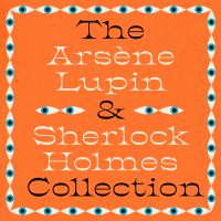 The Arsène Lupin & Sherlock Holmes Collection