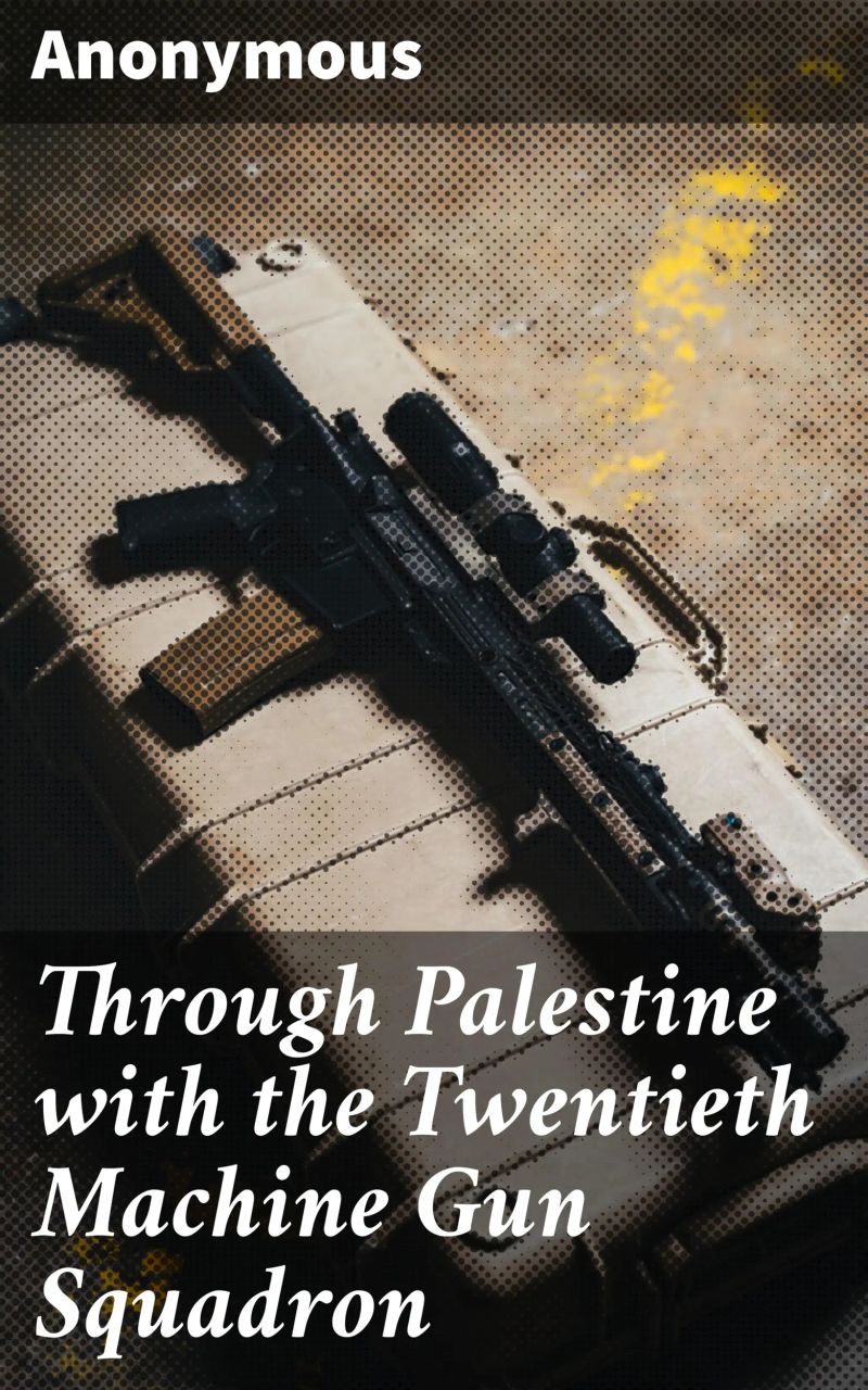Through Palestine with the Twentieth Machine Gun Squadron