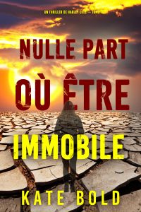 Nulle part où être immobile (Un thriller de Harley Cole — tome 15)
