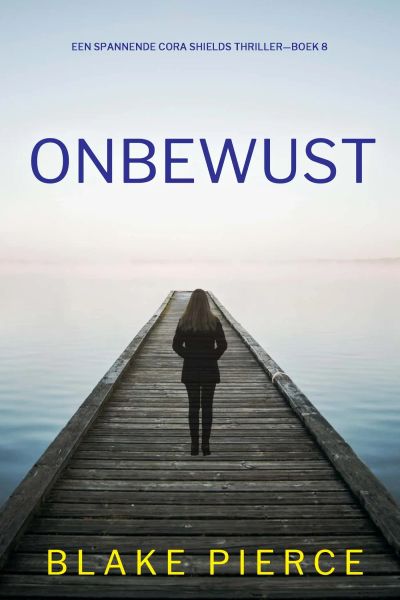 Onbewust (Een Spannende Cora Shields Thriller—Boek 8)