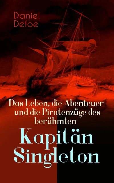 Das Leben, die Abenteuer und die Piratenzüge des berühmten Kapitän Singleton