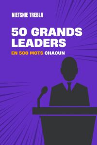 50 grands leaders en 500 mots chacun