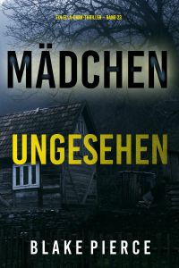 Mädchen, ungesehen (Ein Ella-Dark-Thriller – Band 23)