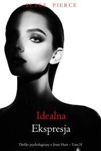 Idealna ekspresja (Thriller psychologiczny o Jessie Hunt – Tom 31)