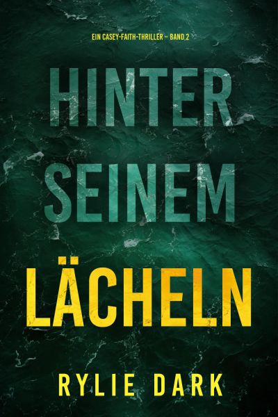 Hinter seinem Lächeln (Ein Casey-Faith-Thriller – Band 2)