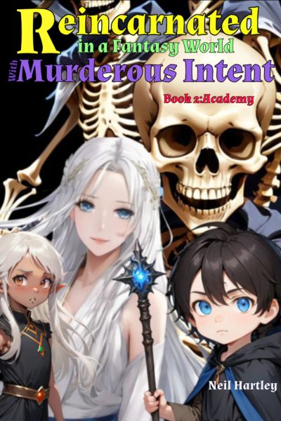 Reincarnated in a Fantasy World with Murderous Intent: Book 2 - Academy