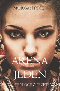 Arena Jeden (Księga 1 Trylogii o Przetrwaniu)