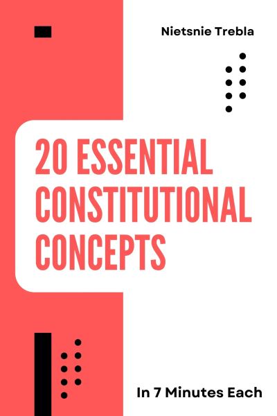 20 Essential Constitutional Concepts in 7 Minutes Each