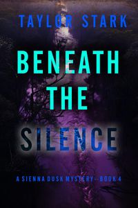 Beneath the Silence (A Sienna Dusk Suspense Thriller—Book 4)