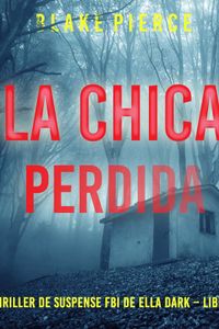 La chica perdida (Un thriller de suspense FBI de Ella Dark – Libro 13)