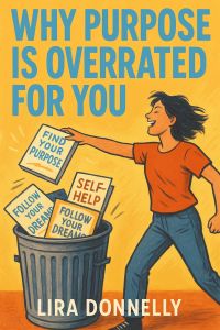 Why Purpose Is Overrated for You