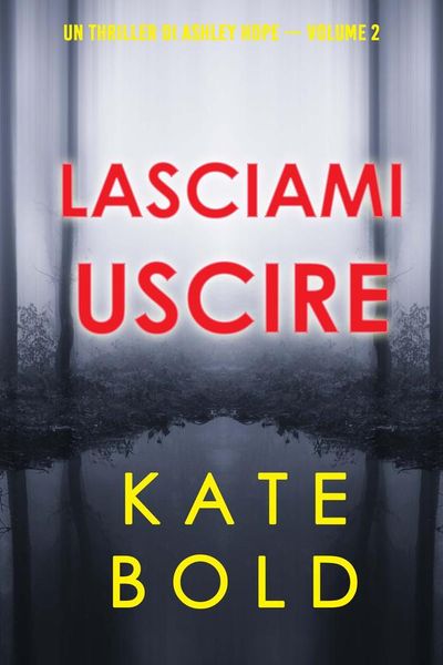Lasciami uscire (Un thriller di Ashley Hope — Volume 2)