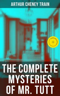 The Complete Mysteries of Mr. Tutt