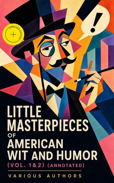Little Masterpieces of American Wit and Humor (Vol. 1&2) (Annotated)