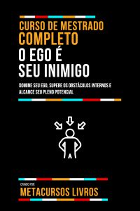 Curso De Mestrado Completo O Ego É Seu Inimigo