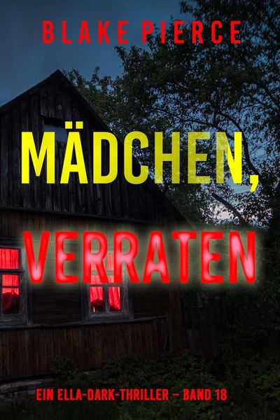 Mädchen, verraten (Ein Ella-Dark-Thriller – Band 18)