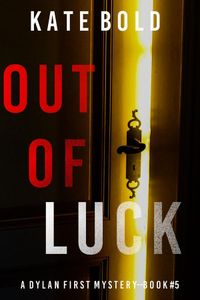 Out of Luck (A Dylan First FBI Suspense Thriller—Book Five)