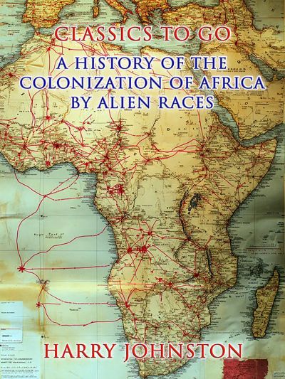 A History Of The Colonization Of Africa By Alien Races