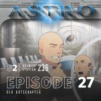 ASTRO S2 - Episode 27 - Der Botschafter