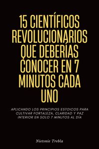 15 Científicos Revolucionarios que Deberías Conocer en 7 Minutos Cada Uno