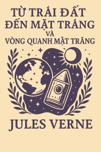 Từ Trái Đất đến Mặt Trăng và Vòng Quanh Mặt Trăng