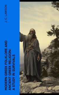 Modern Greek Folklore and Ancient Greek Religion: A Study in Survivals