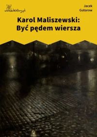Karol Maliszewski: Być pędem wiersza