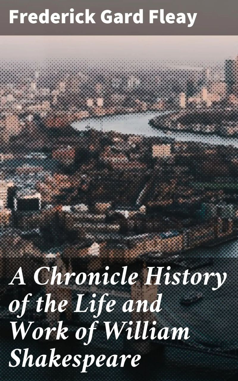 A Chronicle History of the Life and Work of William Shakespeare