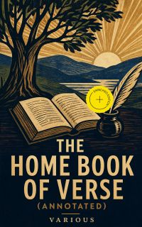 The Home Book of Verse (Annotated)