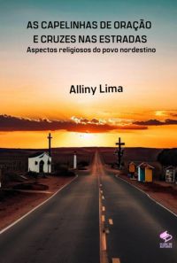 As Capelinhas De Oração  E Cruzes Nas Estradas