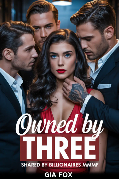 Owned By Three (Shared by Billionaire Sugar Daddy Reverse Harem MMMF) 