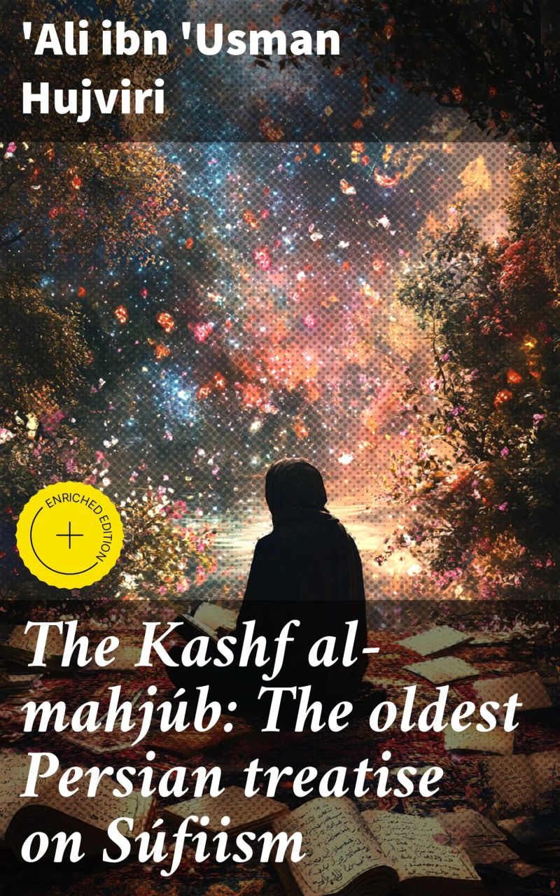 The Kashf al-mahjúb: The oldest Persian treatise on Súfiism