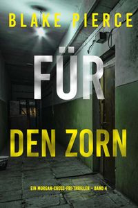 Für den Zorn (Ein Morgan-Cross-FBI-Thriller – Band 4)