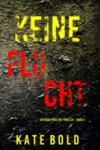 Keine Flucht (Ein Nora Price FBI-Thriller – Band 3)