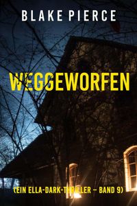 Weggeworfen (Ein Ella-Dark-Thriller – Band 9)